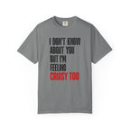 I Don't Know About You But I'm Feeling Cruisy Too T-shirt