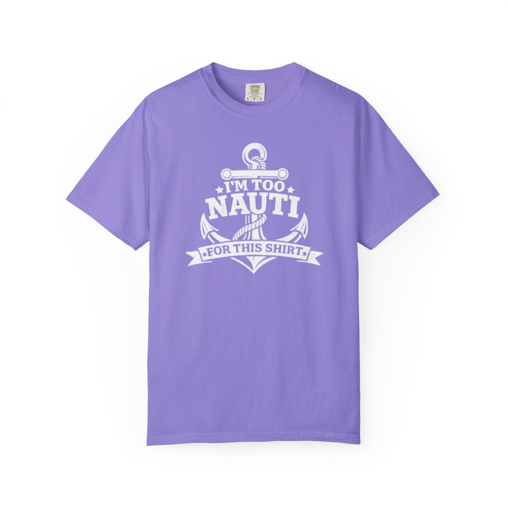 I'm Too Nauti For This T-shirt