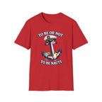 To Be Or Not To Be Nauti T-Shirt