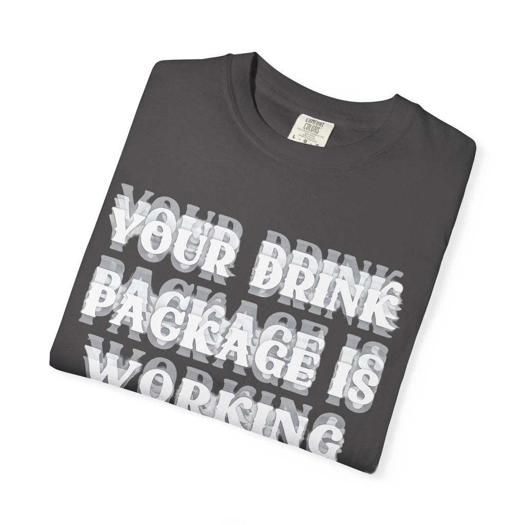 Your Drink Package Is Working T-shirt