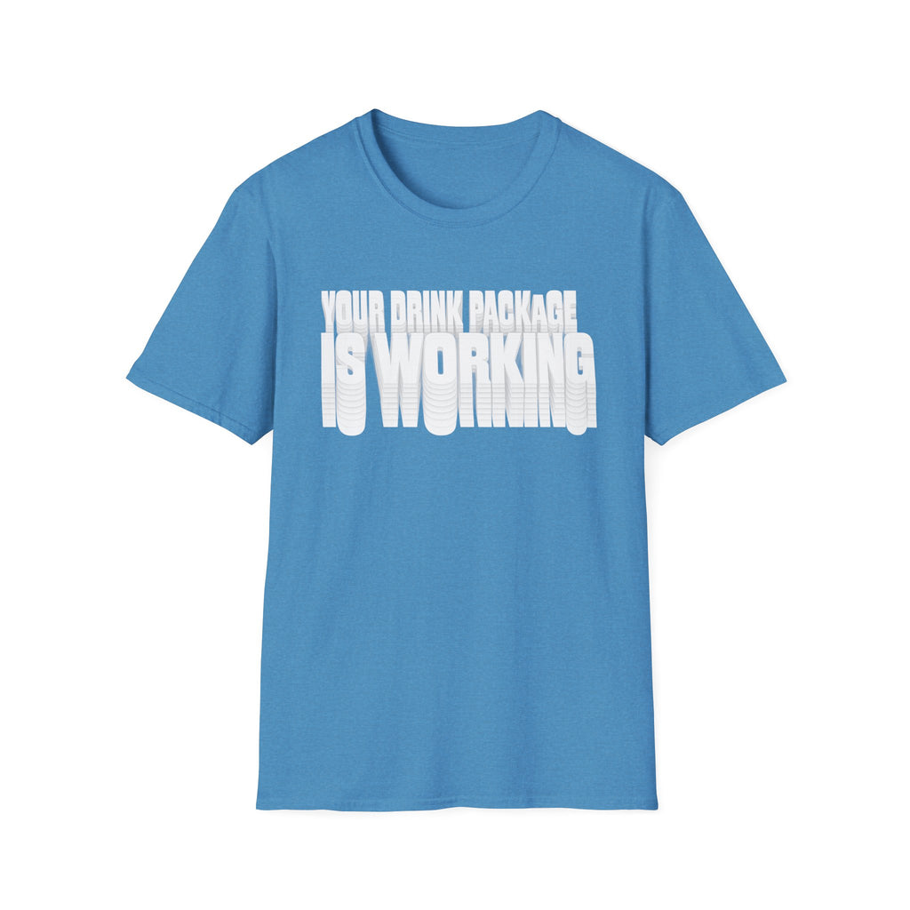 Your Drink Package is Working T-Shirt