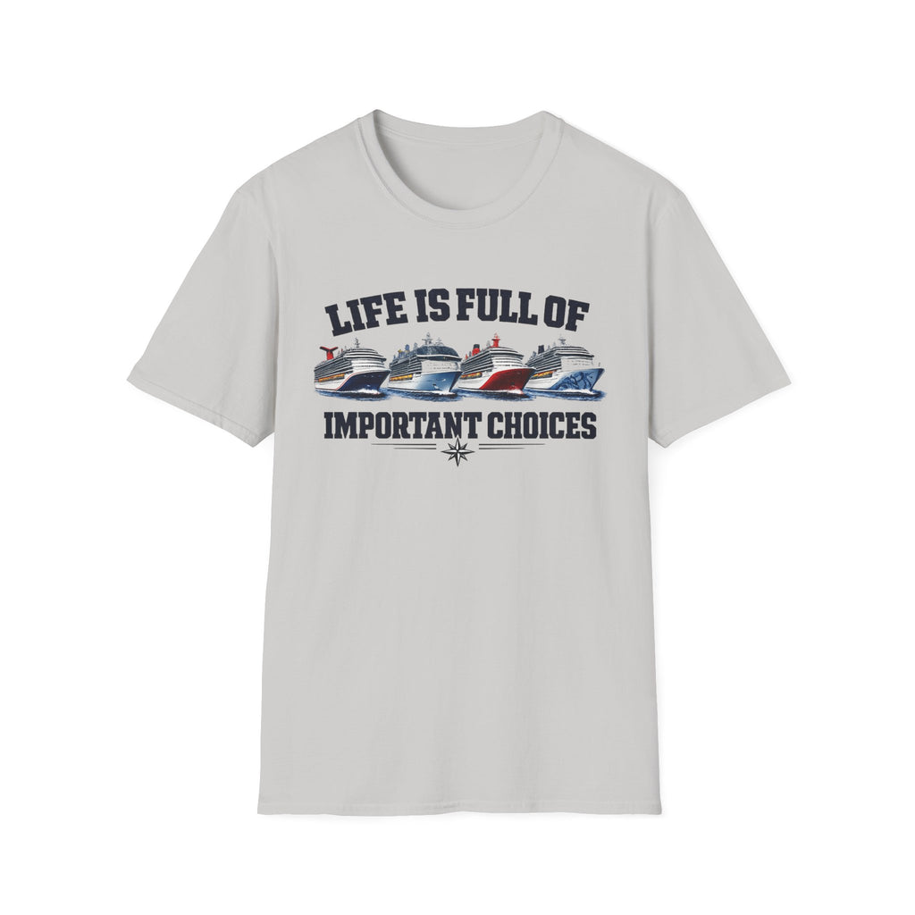 Life Is Full Of Important Choices - Ships T-Shirt