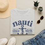 Nauti Since Birth T-Shirt