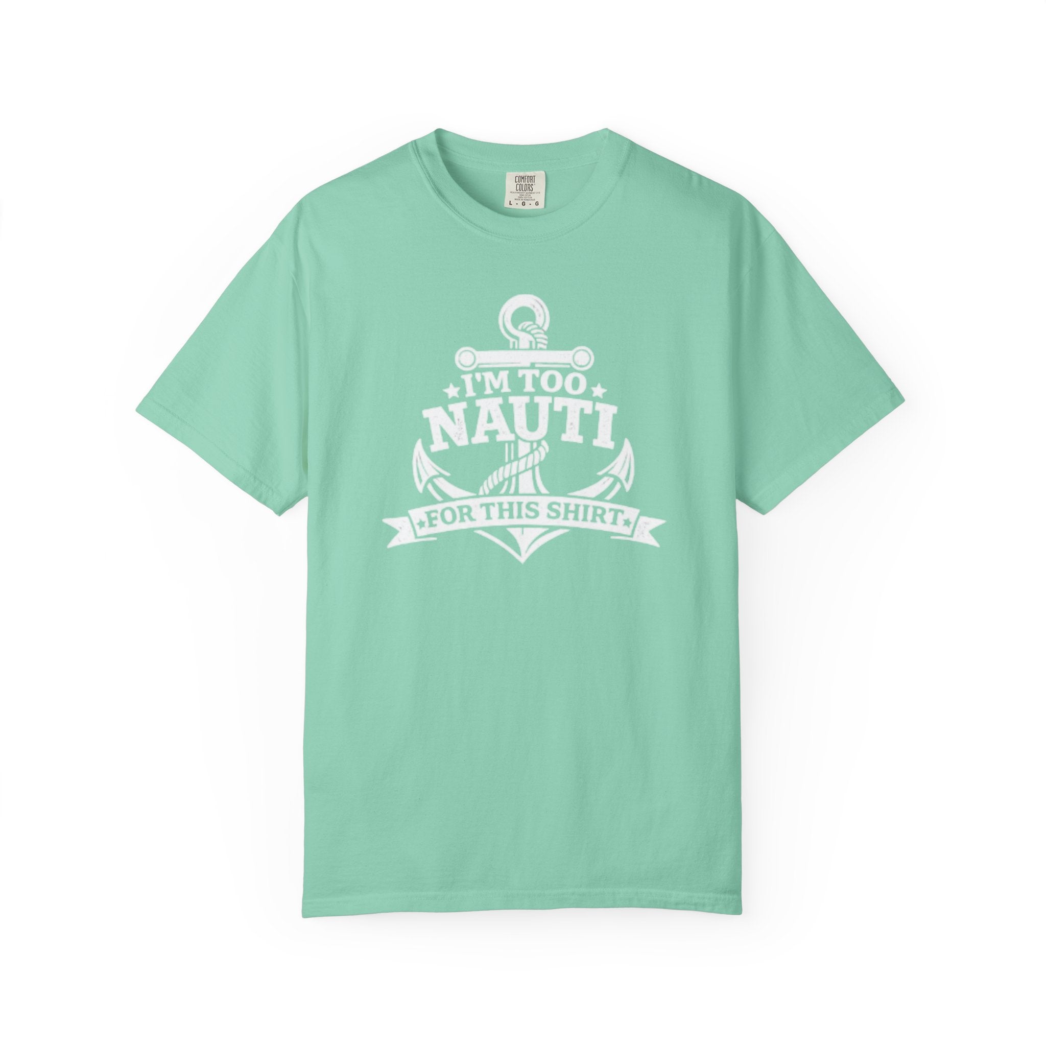 I'm Too Nauti For This T-shirt