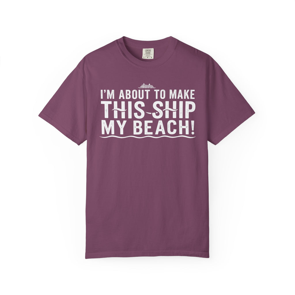 I'm About To Make This Ship My Beach T-shirt