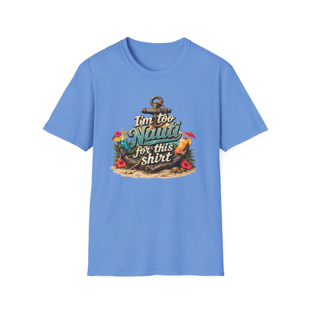 I'm Too Nauti For This Shirt T-Shirt