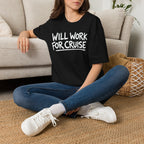 Will Work For Cruise T-Shirt