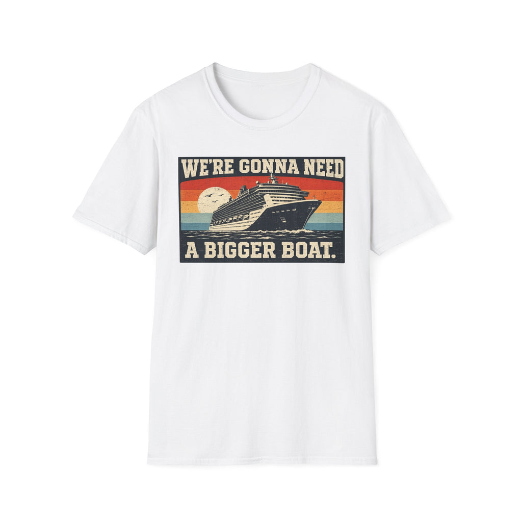 We're Gonna Need A Bigger Boat T-Shirt