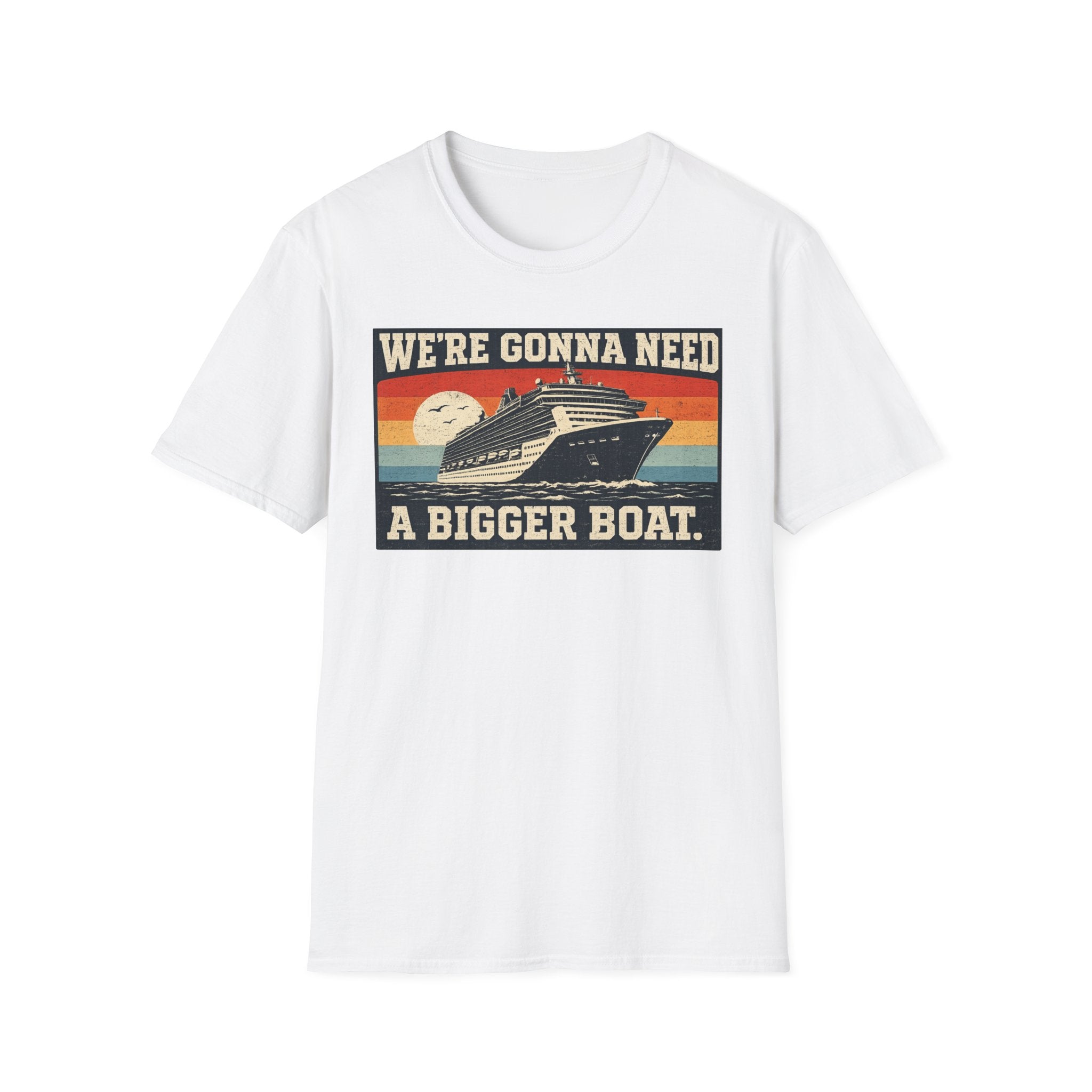 We're Gonna Need A Bigger Boat T-Shirt