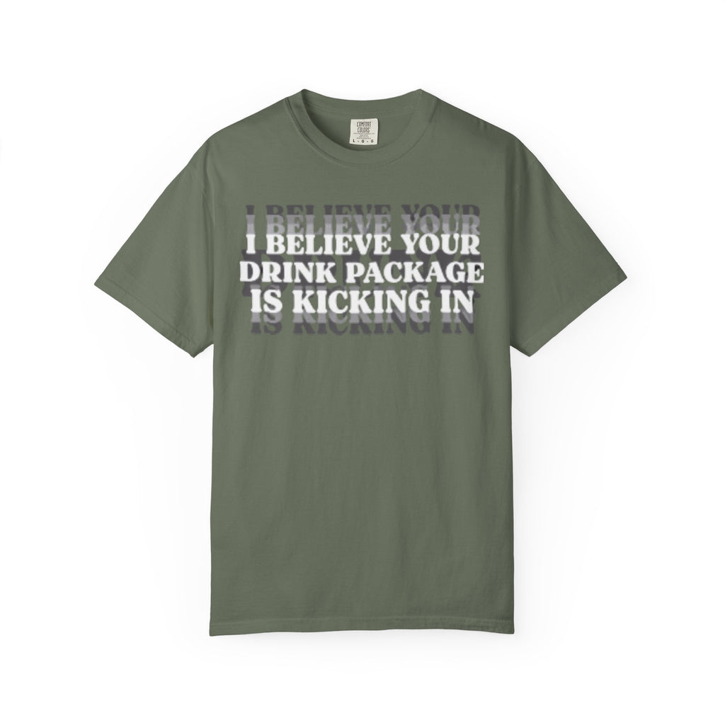 I Believe Your Drink Package Is Kicking In T-shirt