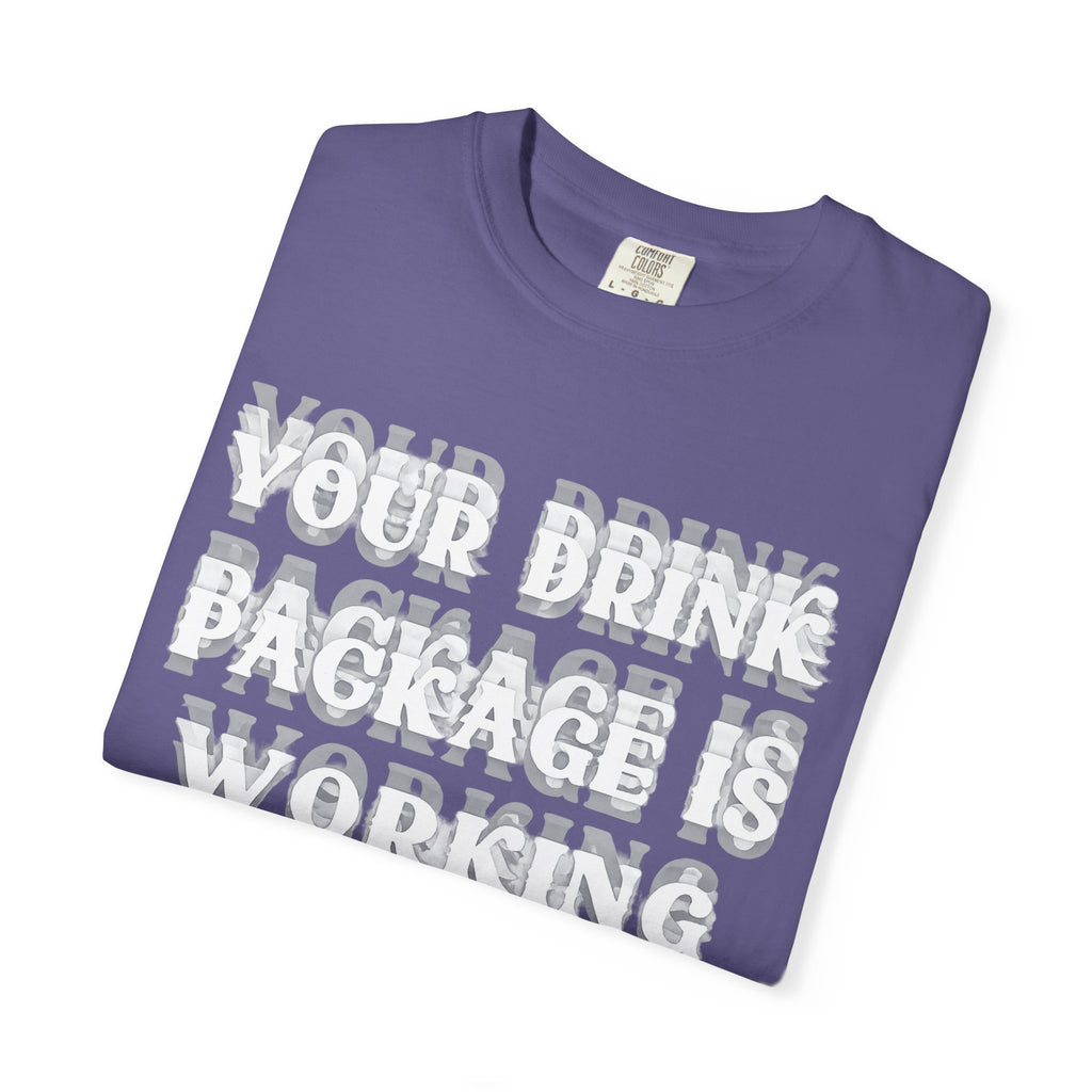 Your Drink Package Is Working T-shirt