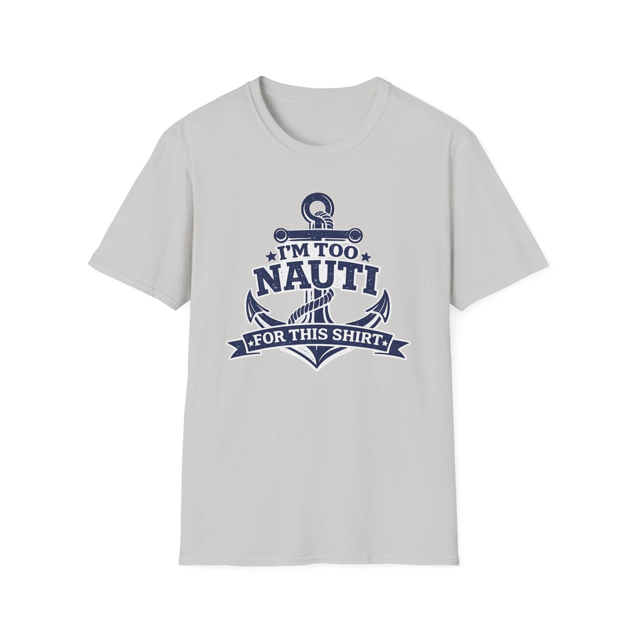 I'm Too Nauti For This Shirt T-Shirt