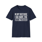 In My Defense I Do Have The Drink Package T-Shirt