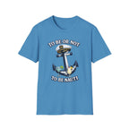 To Be Or Not To Be Nauti T-Shirt