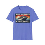 We're Gonna Need A Bigger Boat T-Shirt