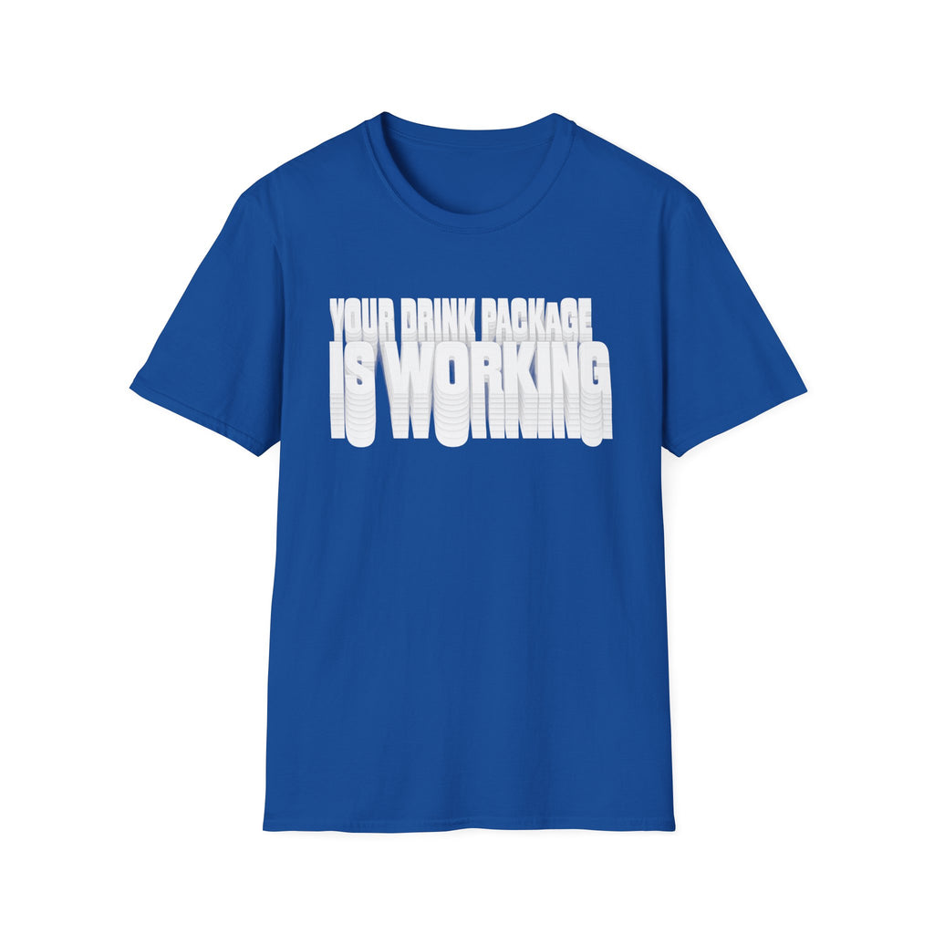 Your Drink Package is Working T-Shirt
