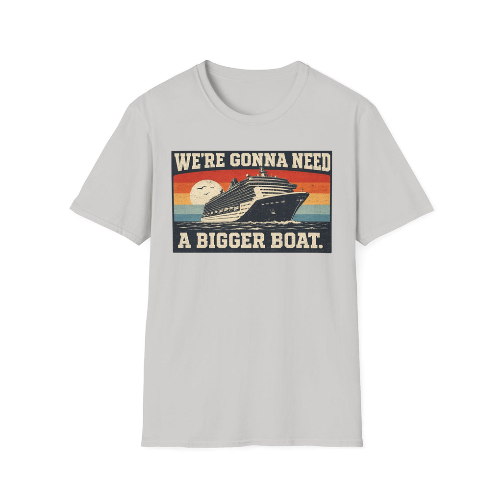 We're Gonna Need A Bigger Boat T-Shirt