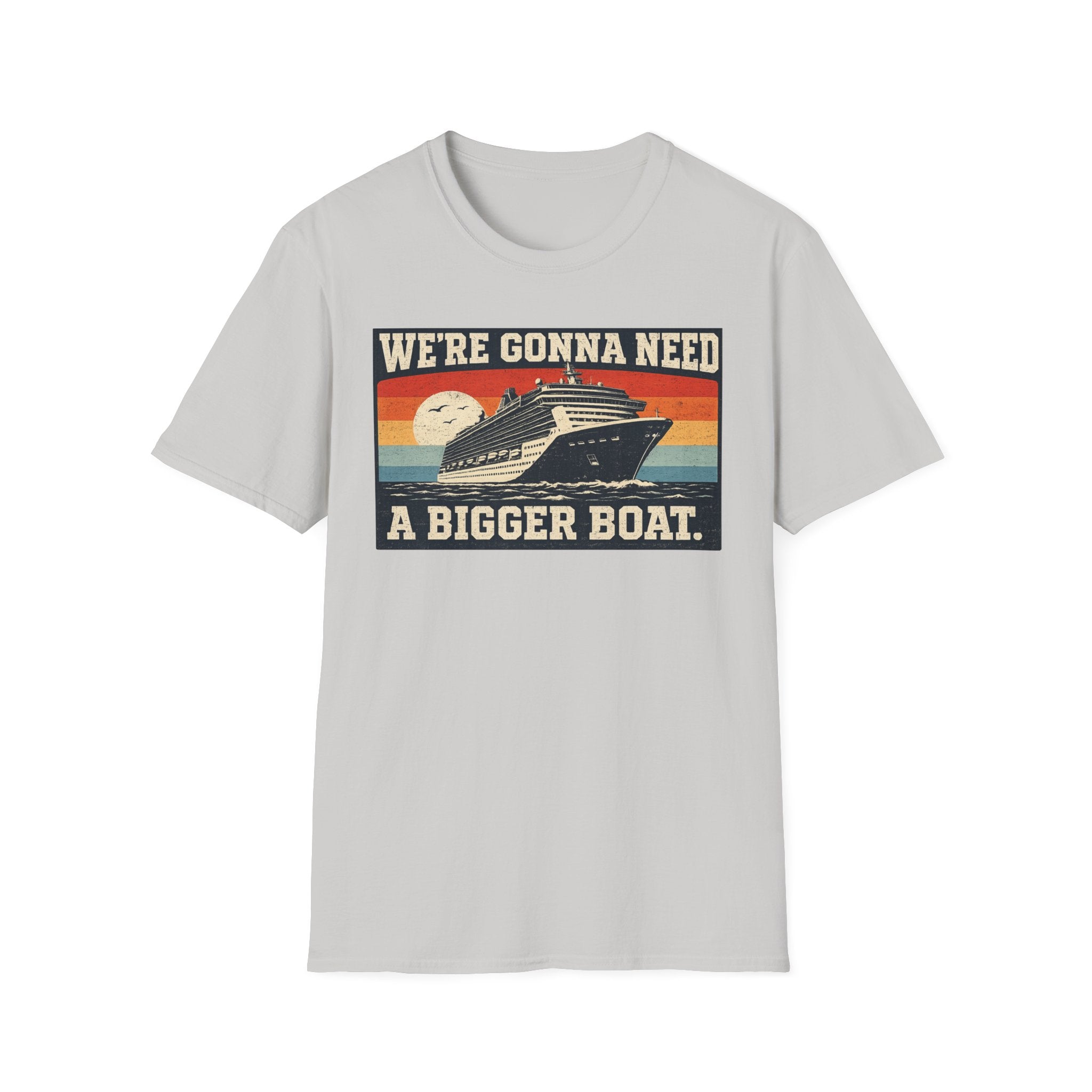 We're Gonna Need A Bigger Boat T-Shirt