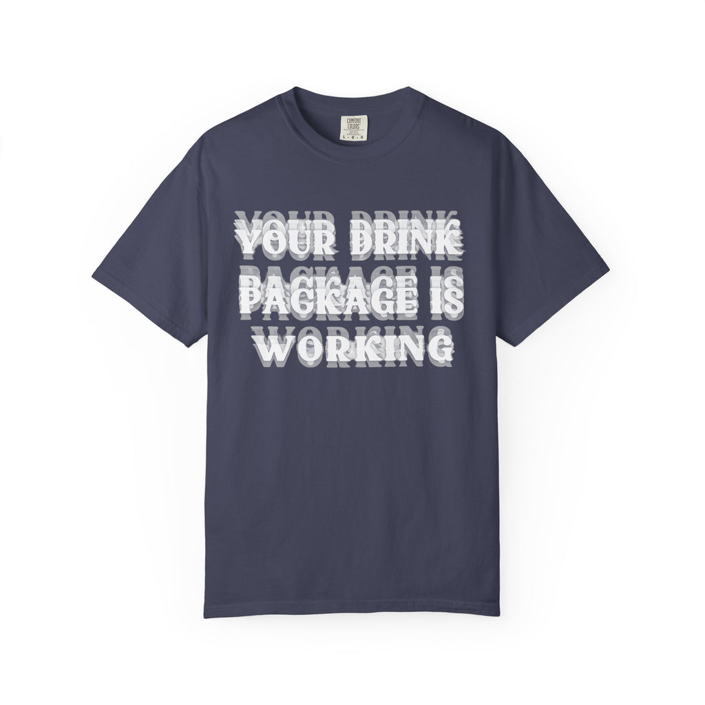 Your Drink Package Is Working T-shirt