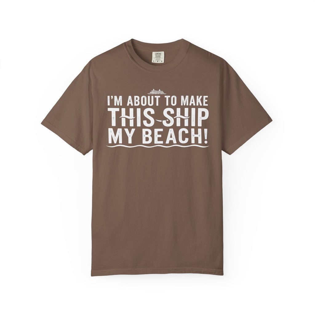 I'm About To Make This Ship My Beach T-shirt