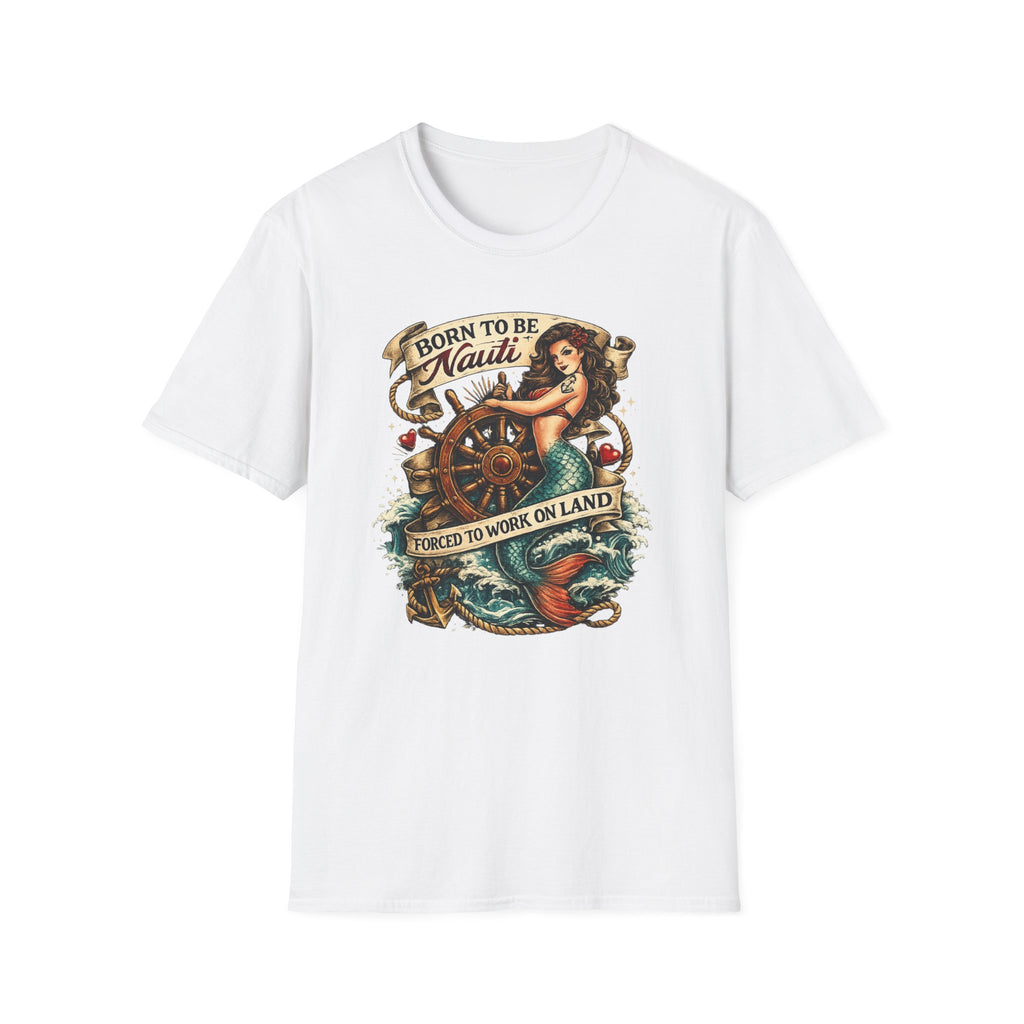 Born to be Nauti Forced to Work on Land T-Shirt