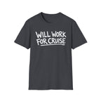 Will Work For Cruise T-Shirt
