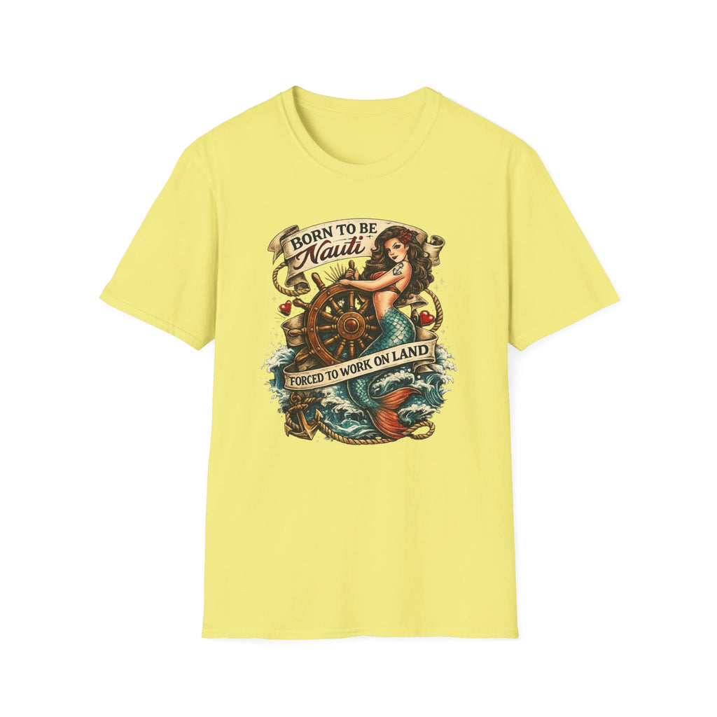 Born to be Nauti Forced to Work on Land T-Shirt