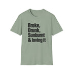 Broke, Drunk, Sunburnt & loving it T-Shirt