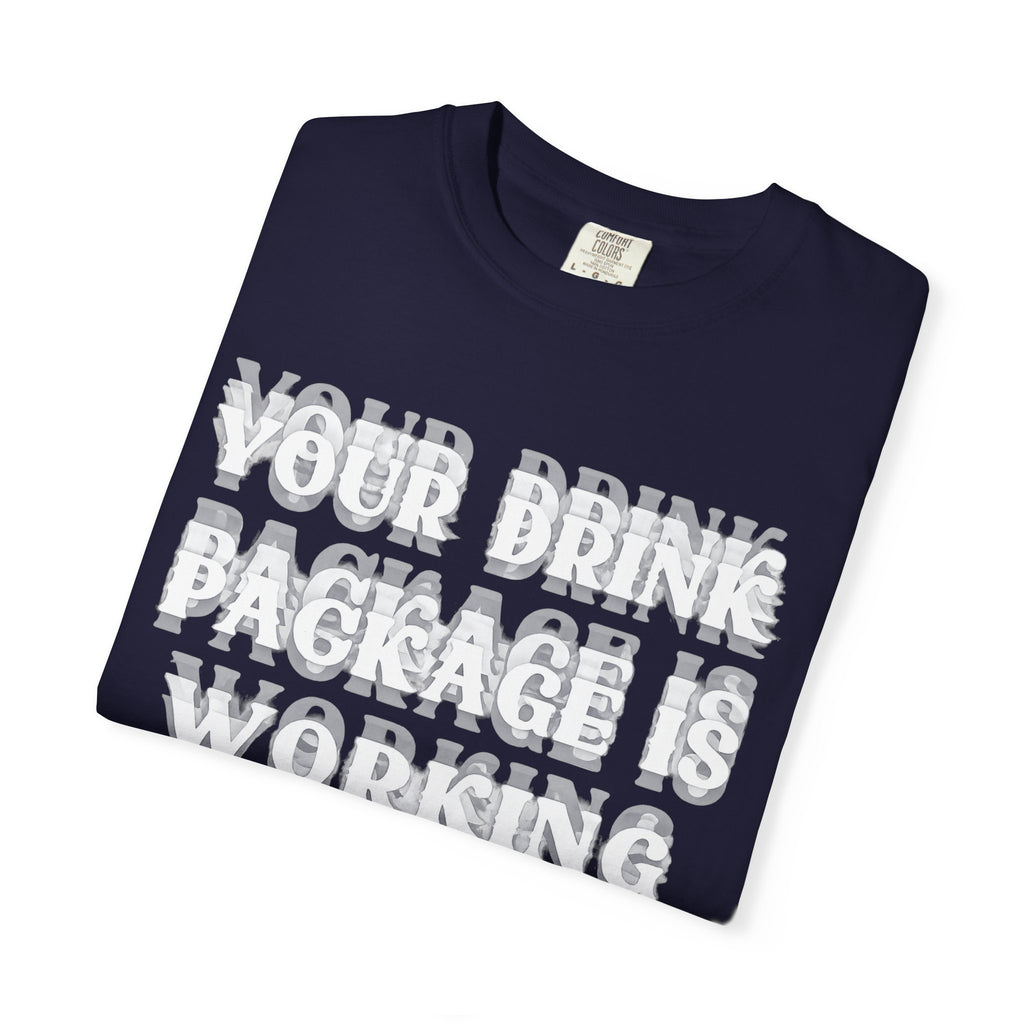 Your Drink Package Is Working T-shirt