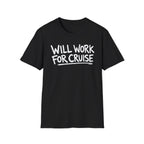 Will Work For Cruise T-Shirt