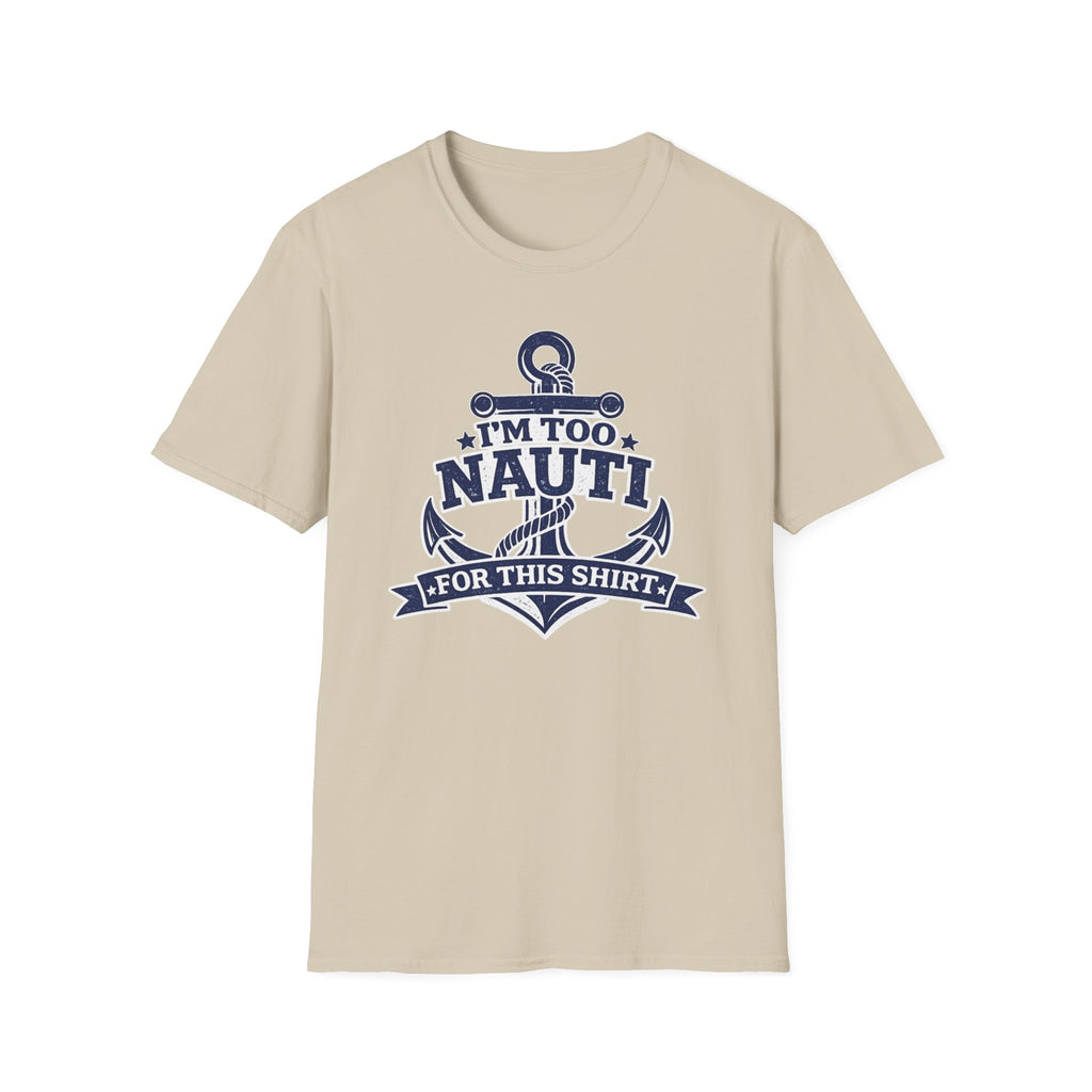 I'm Too Nauti For This Shirt T-Shirt