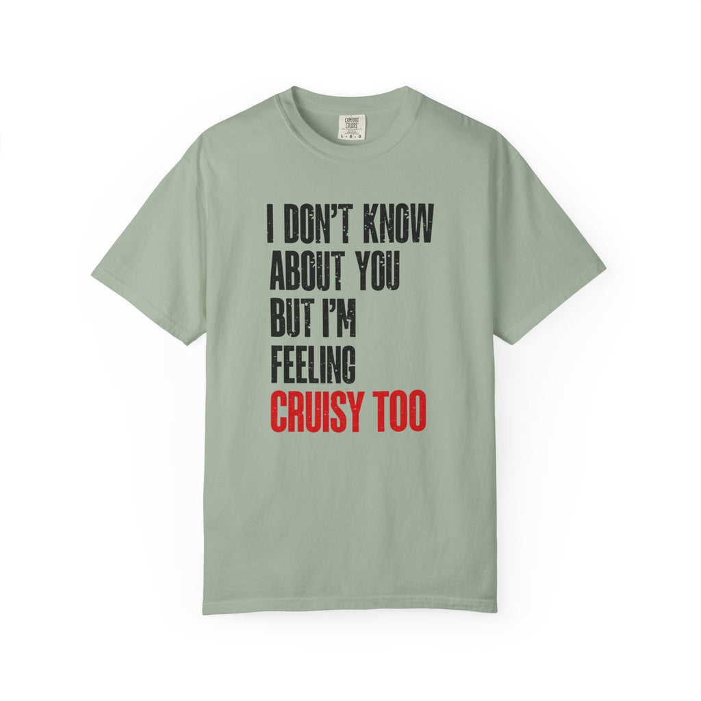 I Don't Know About You But I'm Feeling Cruisy Too T-shirt